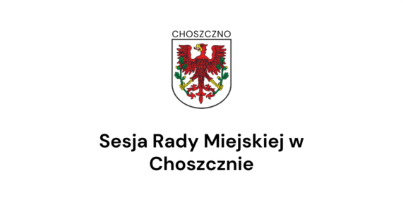 Sesja Rady Miejskiej w Choszcznie